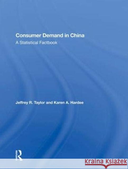 Consumer Demand in China: A Statistical Factbook Taylor, Jeffrey R. 9780367012113