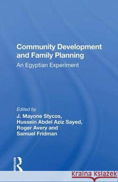 Community Development and Family Planning: An Egyptian Experiment Stycos, J. Mayone 9780367012144 Taylor and Francis