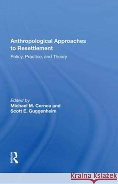Anthropological Approaches to Resettlement: Policy, Practice, and Theory Cernea, Michael M. 9780367012359