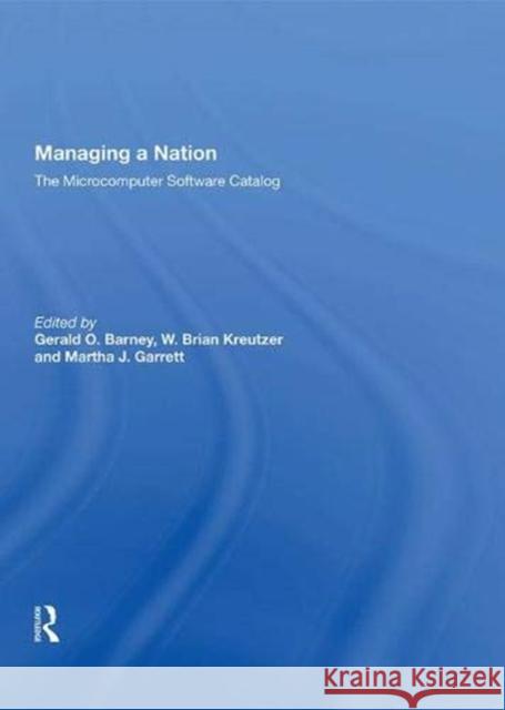 Managing a Nation: The Microcomputer Software Catalog--Second Edition Barney, Gerald O. 9780367012380 Taylor and Francis