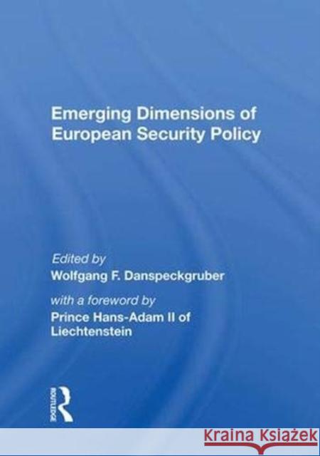 Emerging Dimensions of European Security Policy Wolfgang F. Danspeckgruber 9780367012410