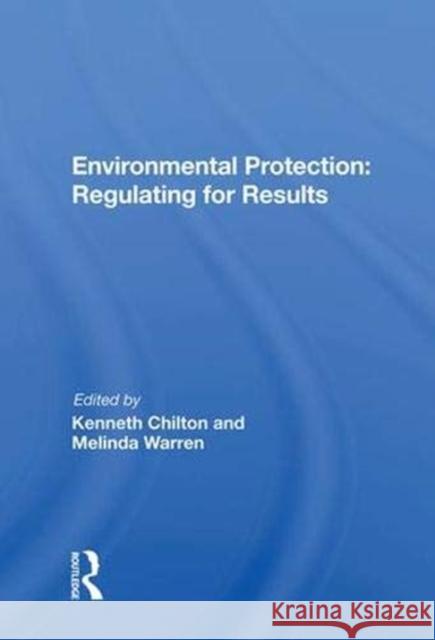 Environmental Protection: Regulating for Results: Regulating for Results Chilton, Kenneth 9780367012427