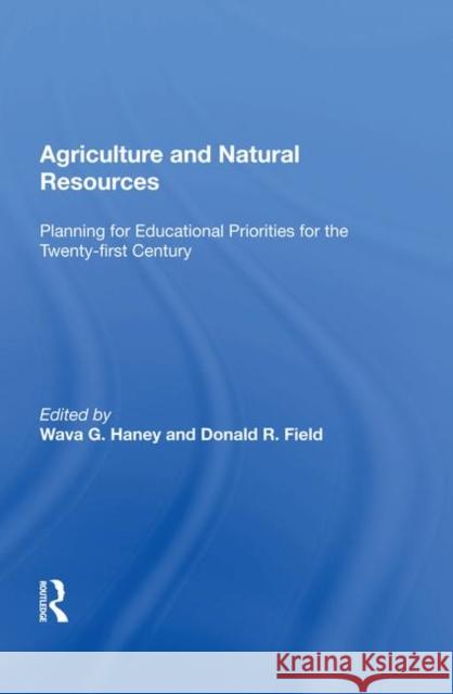 Agriculture and Natural Resources: Planning for Educational Priorities for the Twenty-First Century Haney, Wava G. 9780367012434 Taylor and Francis