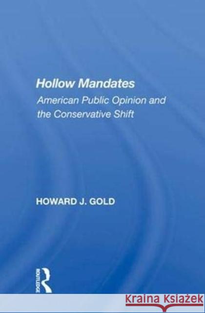 Hollow Mandates: American Public Opinion and the Conservative Shift Howard J. Gold   9780367012465