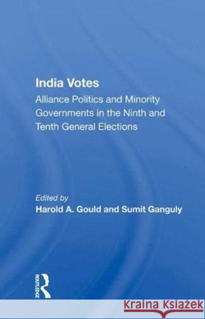 India Votes: Alliance Politics and Minority Governments in the Ninth and Tenth General Elections Gould, Harold A. 9780367012571 Taylor and Francis