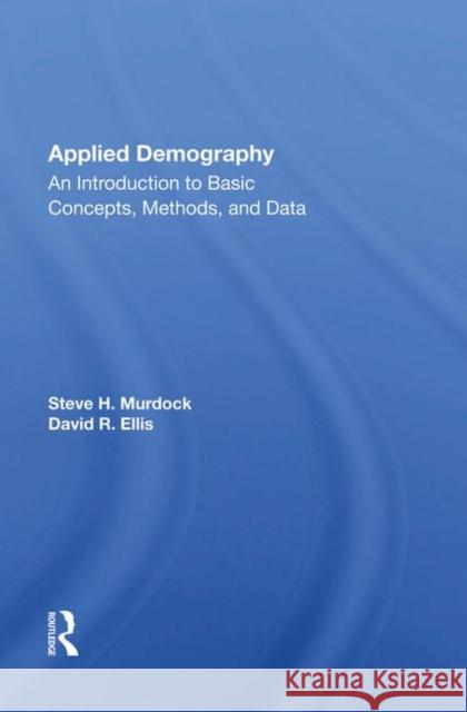 Applied Demography: An Introduction to Basic Concepts, Methods, and Data Steve H. Murdock   9780367012595 Routledge