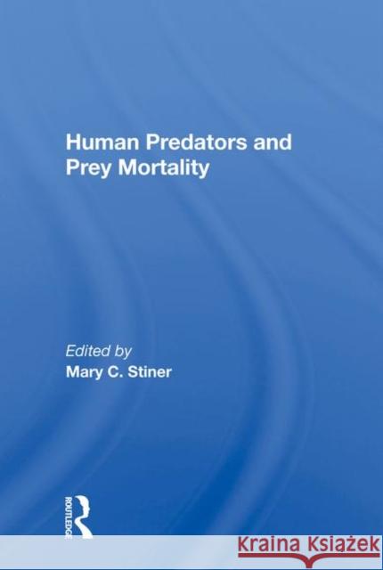 Human Predators and Prey Mortality Stiner, Mary 9780367012618