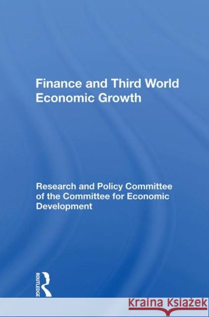 Finance and Third World Economic Growth: A Statement by the Research and Policy Committee of the Committee for Economic Development Edwards, John 9780367012625