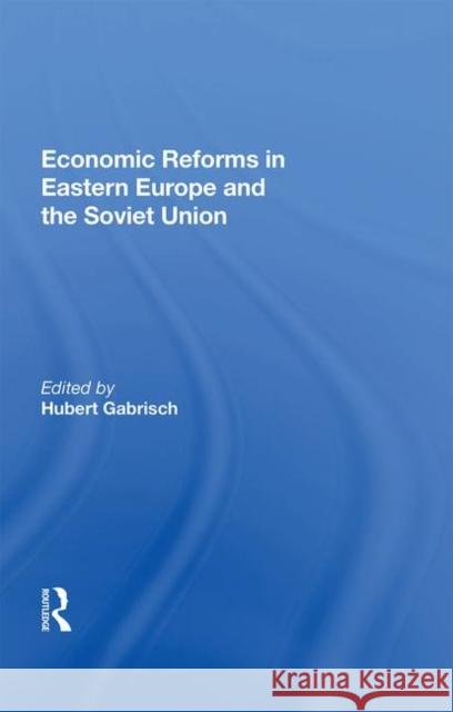 Economic Reforms in Eastern Europe and the Soviet Union Gabrisch, Hubert 9780367012717 Taylor and Francis