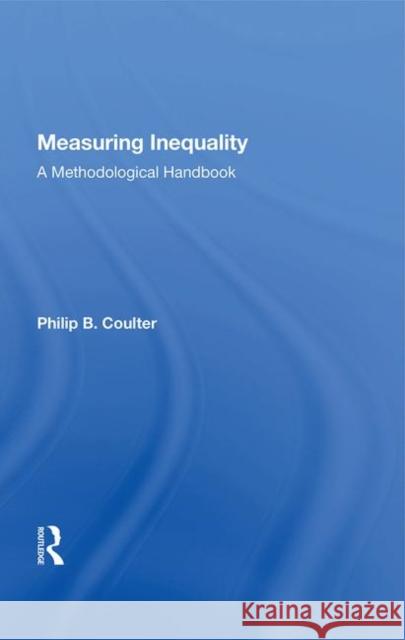 Measuring Inequality: A Methodological Handbook Coulter, Philip B. 9780367013011