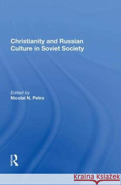 Christianity and Russian Culture in Soviet Society Nicolai N. Petro   9780367013066