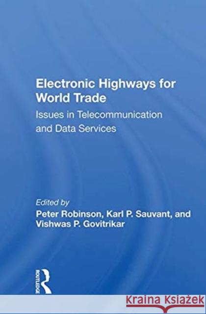 Electronic Highways for World Trade: Issues in Telecommunication and Data Services Robinson, Peter 9780367013271 TAYLOR & FRANCIS