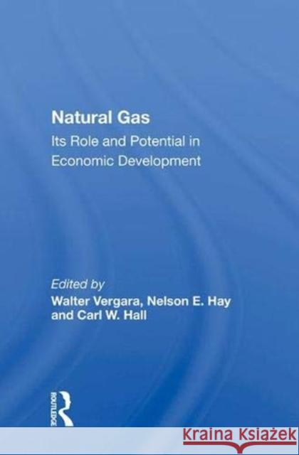 Natural Gas: Its Role and Potential in Economic Development Walter Vergara   9780367013318