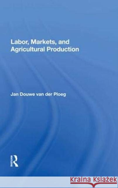 Labor, Markets, and Agricultural Production Jan Douwe van der Ploeg 9780367013363