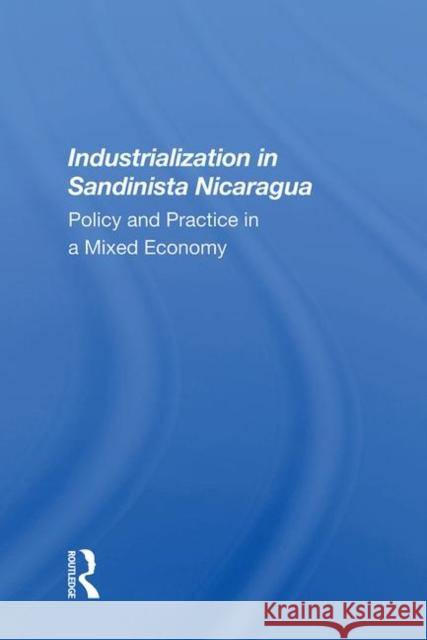Industrialization in Sandinista Nicaragua: Policy and Practice in a Mixed Economy Andrew Zimbalist   9780367013448 Routledge