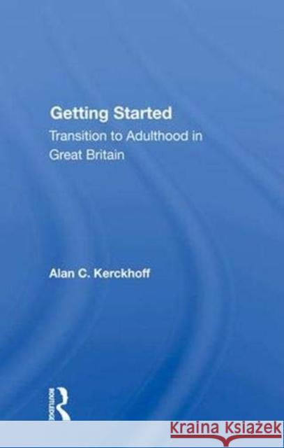 Getting Started: Transition to Adulthood in Great Britain Kerckhoff, Alan C. 9780367013455