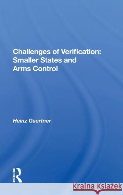 Challenges of Verification: Smaller States and Arms Control Gaertner, Heinz 9780367013462 Routledge