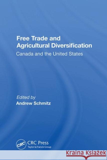 Free Trade and Agricultural Diversification: Canada and the United States Schmitz, Andrew 9780367013486 Taylor and Francis