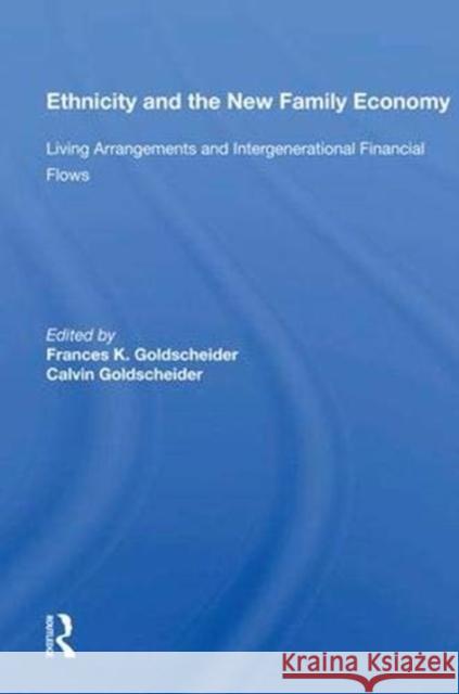 Ethnicity and the New Family Economy: Living Arrangements and Intergenerational Financial Flows Goldscheider, Frances K. 9780367013530 Taylor and Francis