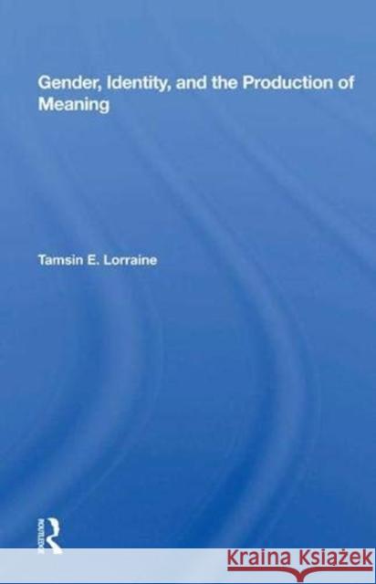 Gender, Identity, and the Production of Meaning Tamsin E. Lorraine 9780367013578