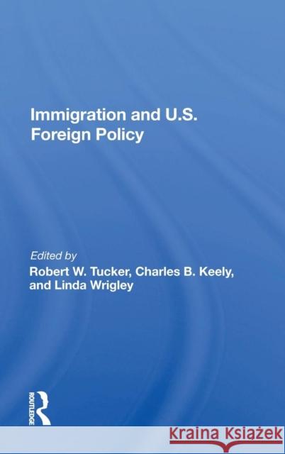 Immigration and U.S. Foreign Policy Tucker, Robert W. 9780367013592 Taylor and Francis