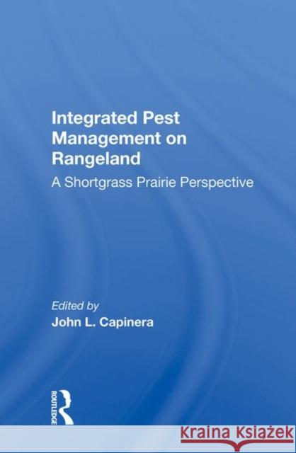 Integrated Pest Management on Rangeland: A Shortgrass Prairie Perspective Capinera, John L. 9780367013813