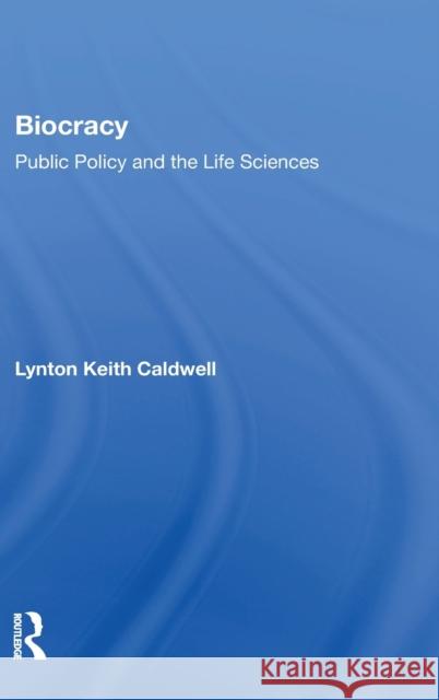 Biocracy: Public Policy and the Life Sciences Caldwell, Lynton Keith 9780367013844