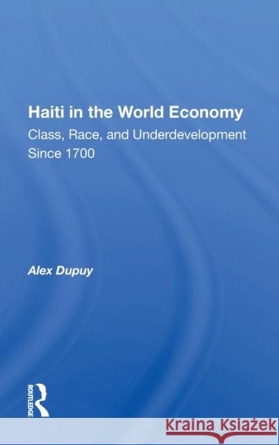 Haiti in the World Economy: Class, Race, and Underdevelopment Since 1700 Dupuy, Alex 9780367013929 Taylor and Francis