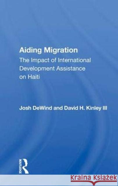 Aiding Migration: The Impact of International Development Assistance on Haiti Josh DeWind   9780367013950 Routledge