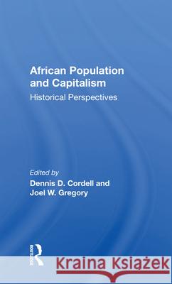 African Population and Capitalism: Historical Perspectives Dennis D. Cordell Joel W. Gregory 9780367014001 Routledge