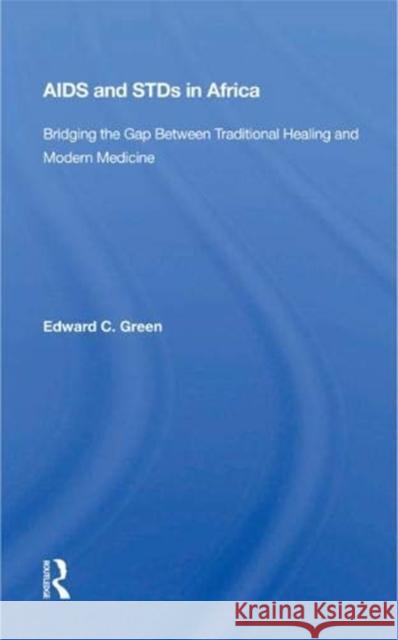 AIDS and Stds in Africa: Bridging the Gap Between Traditional Healing and Modern Medicine Green, Edward C. 9780367014056 Taylor and Francis