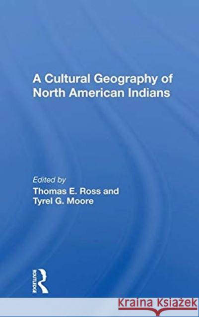 A Cultural Geography of North American Indians Ross, Thomas E. 9780367014100 TAYLOR & FRANCIS