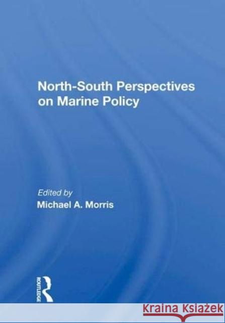 North-South Perspectives on Marine Policy Michael A. Morris   9780367014117 Routledge