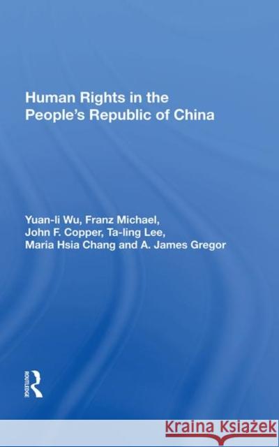 Human Rights in the People's Republic of China Wu, Yuan-Li 9780367014131