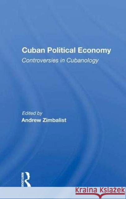 Cuban Political Economy: Controversies in Cubanology Zimbalist, Andrew 9780367014162
