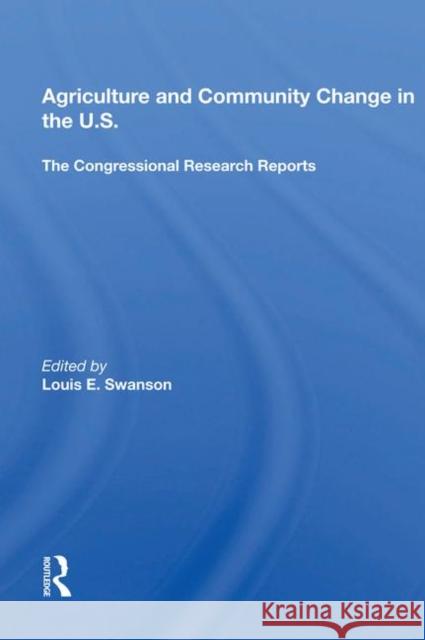 Agriculture and Community Change in the U.S.: The Congressional Research Reports Swanson, Louis E. 9780367014193 Taylor and Francis