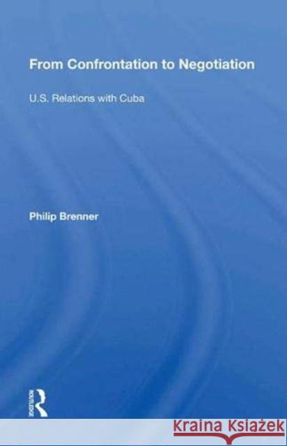 From Confrontation to Negotiation: U.S. Relations with Cuba Brenner, Philip 9780367014346