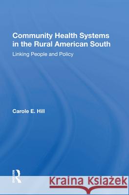 Community Health Systems in the Rural American South: Linking People and Policy Carole E. Hill 9780367014391