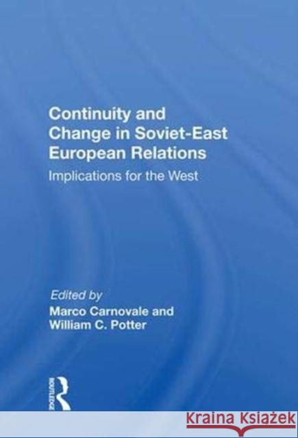 Continuity and Change in Soviet-East European Relations: Implications for the West Carnovale, Marco 9780367014421