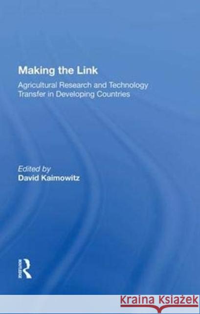 Making the Link: Agricultural Research and Technology Transfer in Developing Countries Kaimowitz, David 9780367014551