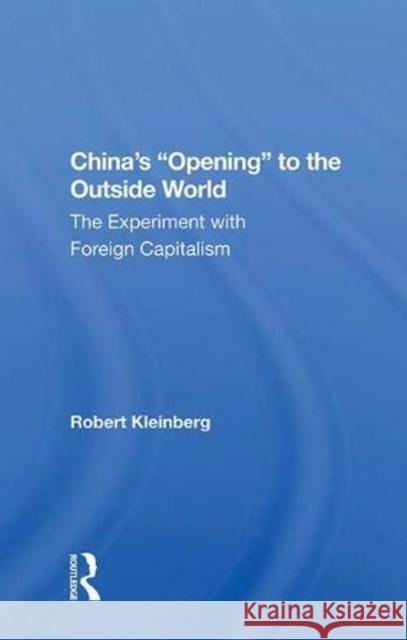 China's Opening to the Outside World: The Experiment with Foreign Capitalism Kleinberg, Robert 9780367014599 Routledge