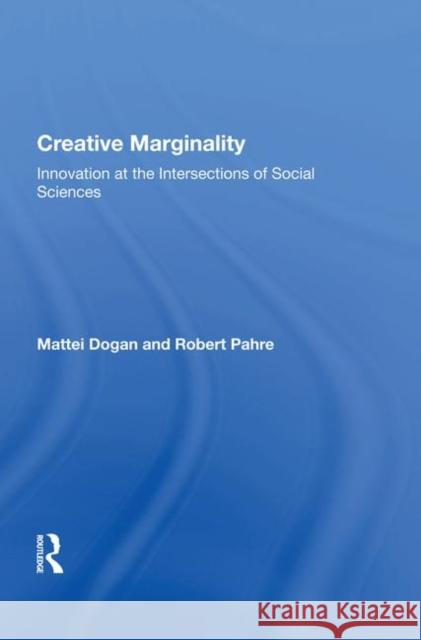 Creative Marginality: Innovation at the Intersections of Social Sciences Dogan, Mattei 9780367014667