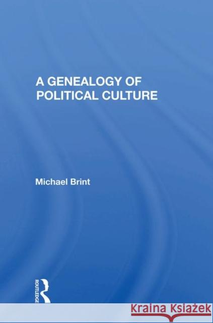 A Genealogy of Political Culture Brint, Michael E. 9780367014773 Routledge