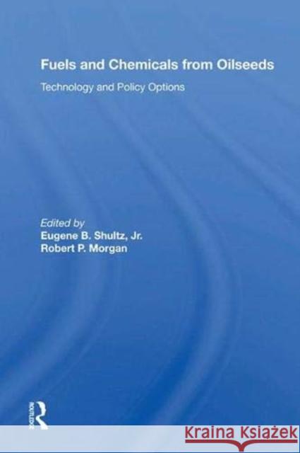 Fuels and Chemicals from Oilseeds: Technology and Policy Options Shultz, Eugene B. 9780367014919 Taylor and Francis