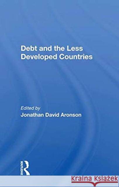Debt and the Less Developed Countries Aronson, Jonathan David 9780367015039 TAYLOR & FRANCIS
