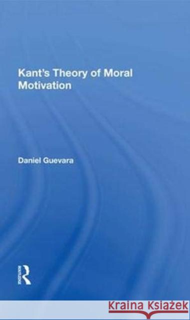 Kant's Theory of Moral Motivation Daniel Guevara   9780367015121 Routledge