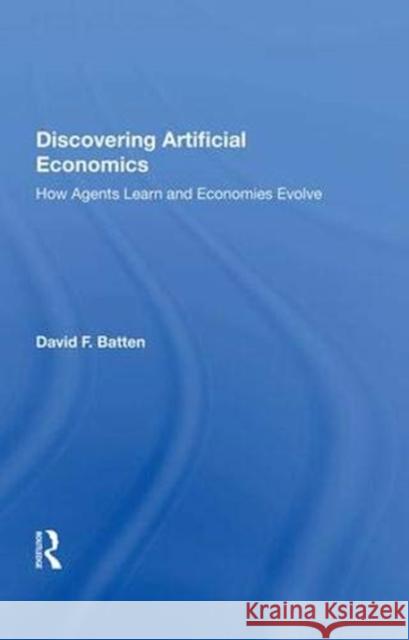 Discovering Artificial Economics: How Agents Learn and Economies Evolve Batten, David F. 9780367015183 Taylor and Francis