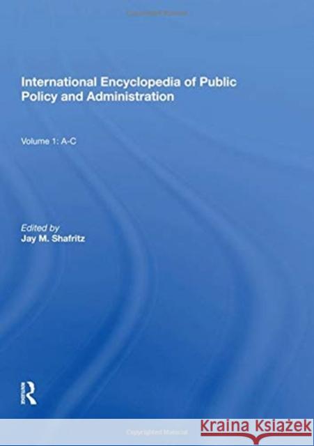 International Encyclopedia of Public Policy and Administration Volume 1: A-C Shafritz, Jay 9780367015190 Taylor and Francis