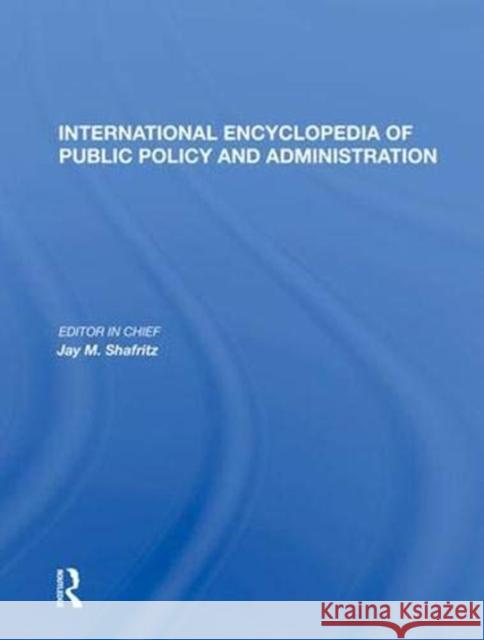 International Encyclopedia of Public Policy and Administration Volume 2 Shafritz, Jay M. 9780367015220