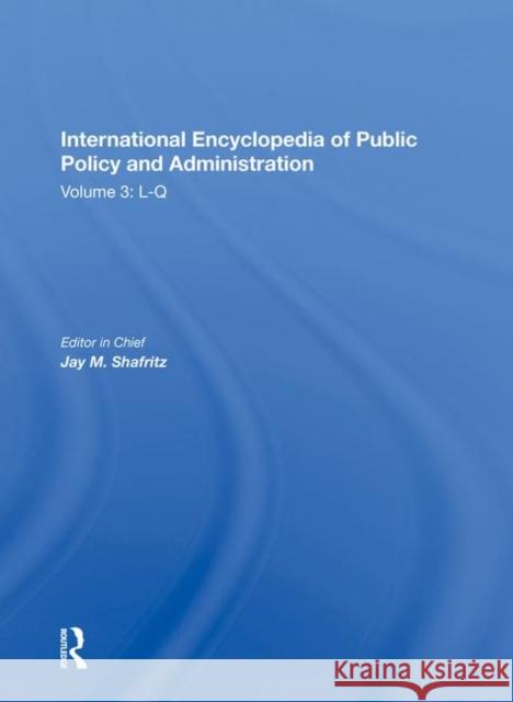 International Encyclopedia of Public Policy and Administration Volume 3 Jay Shafritz 9780367015237 Taylor and Francis